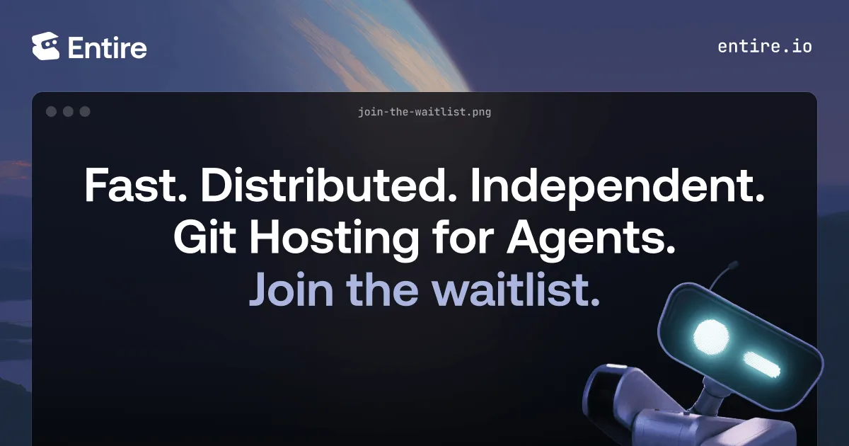 Entire developer platform waitlist — fast, distributed, independent Git hosting for AI agents